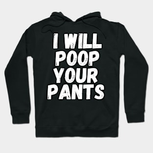 I Will Poop Your Pants Shirt Hoodie